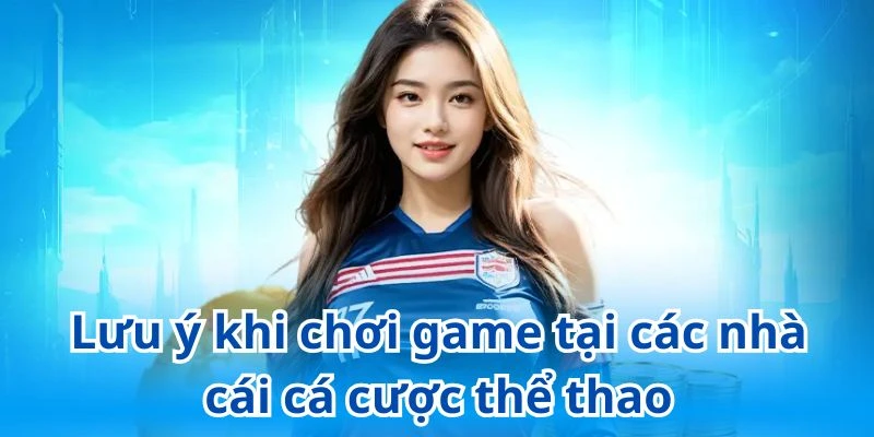 Bỏ túi các lưu ý quan trọng khi cá cược thể thao trực tuyến