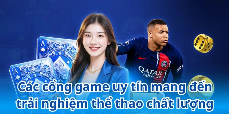 Các cổng game uy tín mang đến trải nghiệm thể thao đẳng cấp, chất lượng