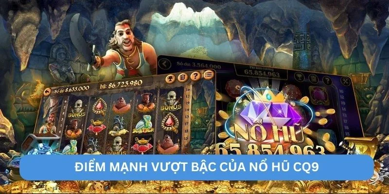 Điểm mạnh vượt bậc của nổ hũ CQ9