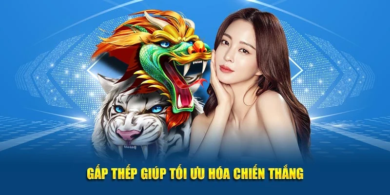 Gấp thếp giúp tối ưu hóa chiến thắng