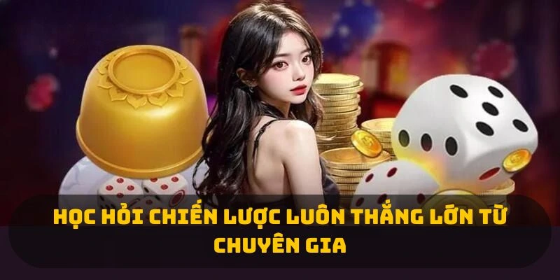 Học hỏi chiến lược luôn thắng lớn từ chuyên gia