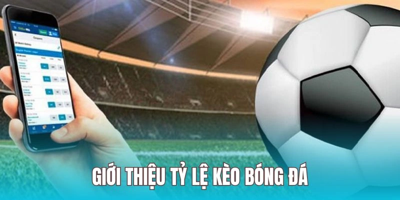 Tỷ lệ kèo bóng đá cung cấp cách dự đoán kết quả để nhận thưởng