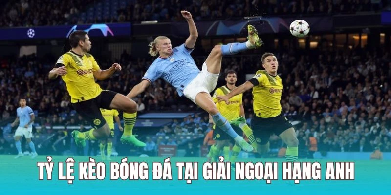 Kèo cược xây dựng cho Giải Bóng đá Ngoại Hạng Anh